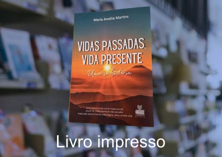 VIDAS PASSADAS, VIDA PRESENTE: Uma só história