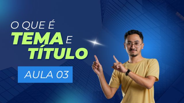 Vídeo Aula – O Que é Tema e Título? Aula 3 de Como Elaborar o Problema de Pesquisa